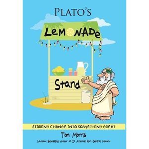 Plato's Lemonade Stand: Stirring Change into Something Great -- Tom Morris